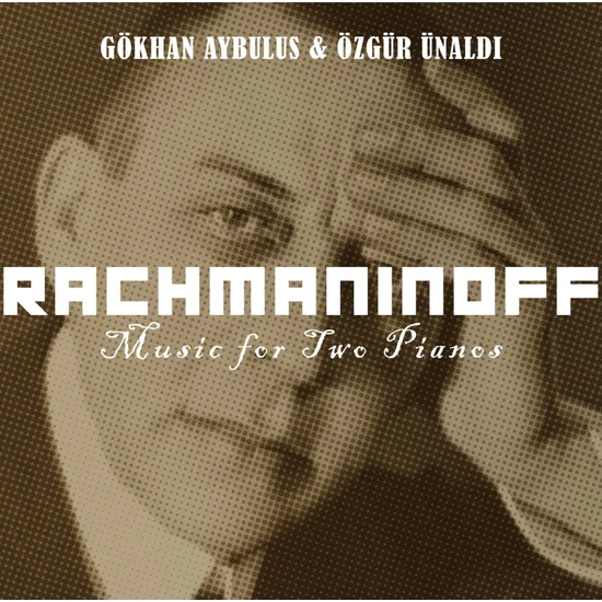Gökhan Aybulus ve Özgür Ünaldı - Rachmaninoff: Music For Two Pianos - CD