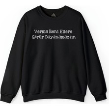 So Cool Verma Verme Beni Ellere Görür Dayanamazsın  Baskılı Sweatshirt