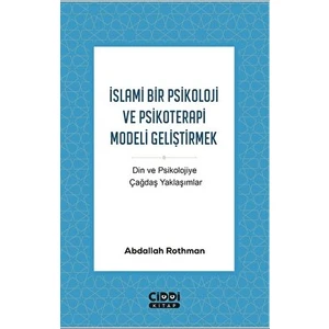 İslami Bir Psikoloji ve Psikoterapi Modeli Geliştirmek - Abdallah Rothman