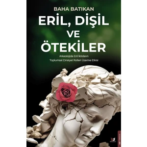 Beyaz Baykuş Yayınları Eril, Dişil ve Ötekiler - Baha Batıkan