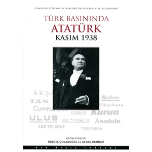 Türk Basınında Atatürk Kasım 1938 - Nuri M. Çolakoğlu - Aytaç Demirci