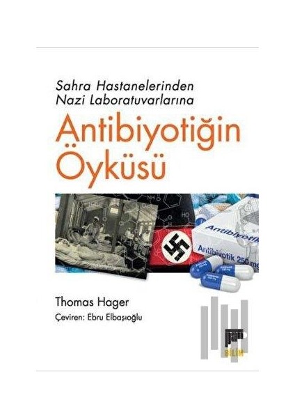 Sahra Hastanelerinden Nazi Laboratuvarlarına Antibiyotiğin Öyküsü - Thomas Hager
