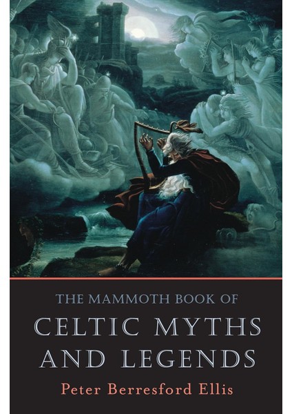 The Mammoth Book Of Celtic Myths And Legends - Peter Ellis