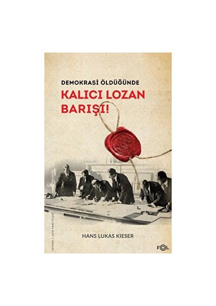 Demokrasi Öldüğünde: Kalıcı Lozan Barışı - Hans Lukas Kieser