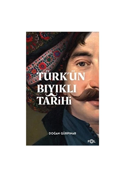 Türk’ün Bıyıklı Tarihi - Doğan Gürpınar