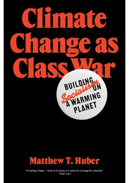 Climate Change As Class War - Matthew T. Huber
