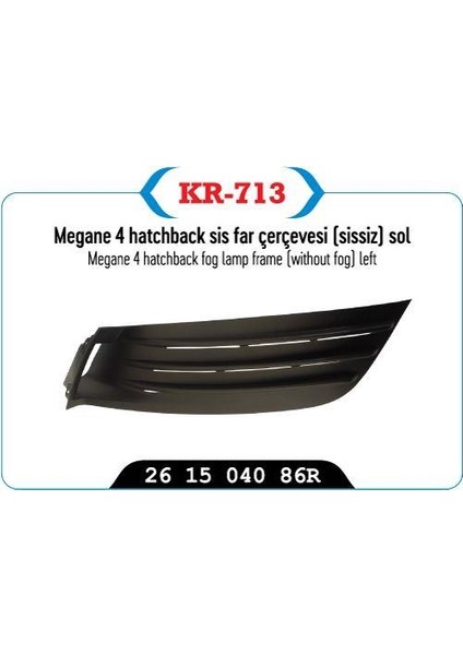 SİS FAR ÇERÇEVESI KAPAĞI SİSSİZ SOL MEGANE IV HATCBACK MODEL