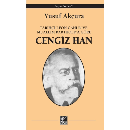 Tarihçi Leon Cahun ve Muallim Barthold'a Göre Cengiz Han - Yusuf Akçura