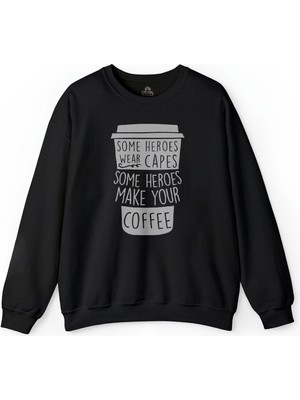 So Cool Coffee Some Heroes Wear Capes Make Your Kahve Baskılı Sweatshirt