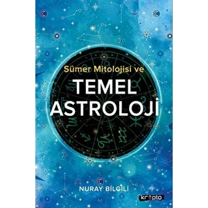 Sümer Mitolojisi ve Temel Astroloji - Nuray Bilgili
