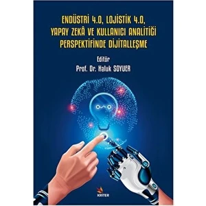 Endüstri 4.0, Lojistik 4.0, Yapay Zeka ve Kullanıcı Analitiği Perspektifinde Dijitalleşme - Haluk Soyuer