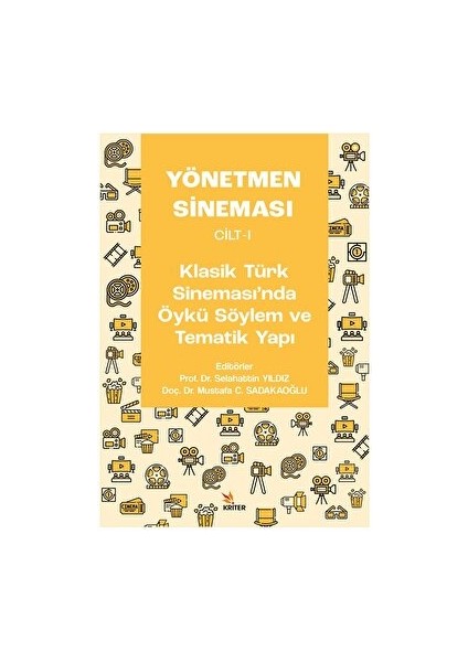 Yönetmen Sineması Cilt-I: Klasik Türk Sinemasında Öykü Söylem ve Tematik Yapı - Mustafa C. Sadakaoğlu