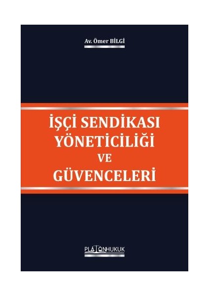 İşçi Sendikası Yöneticiliği ve Güvenceleri - Ömer Bilgi