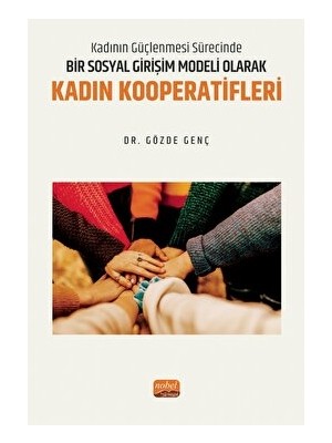 Kadının Güçlenmesi Sürecinde Bir Sosyal Girişim Modeli Olarak Kadın Kooperatifleri - Gözde Genç