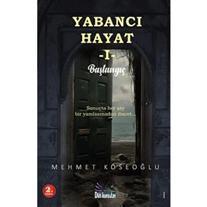 Yabancı Hayat 1 - Başlangıç - Mehmet Köseoğlu