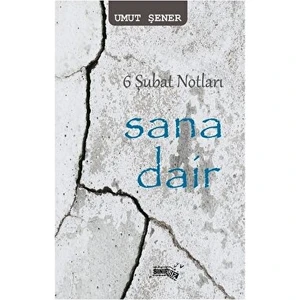 6 Şubat Notları Sana Dair - Umut Şener
