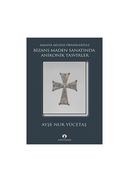 Bizans Maden Sanatında Anikonik Tasvirler - Ayşe Nur Yücetaş