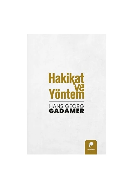 Hakikat ve Yöntem (Cilt 1 ve Cilt 2 Birlikte) - Hans Georg Gadamer