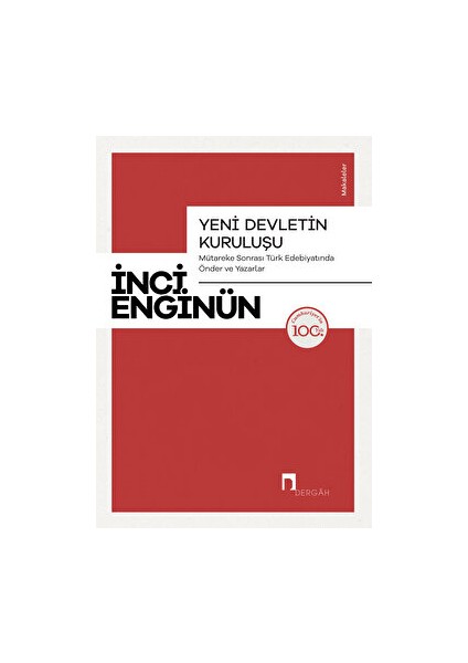 Yeni Devletin Kuruluşu - Mütareke Sonrası Türk Edebiyatında Önder ve Yazarlar - İnci Enginün