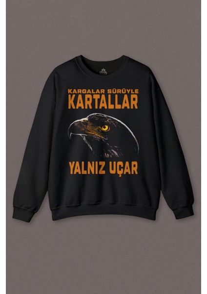 Kargalar Sürüyle Kartallar Yalnız Uçar Baskılı Kartal Kafa Baskılı Sweatshirt