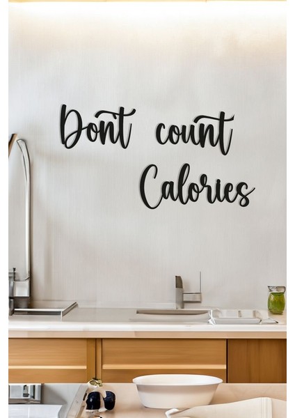 Ahşap Dekoratif Duvar Yazısı - Don't Count Calories