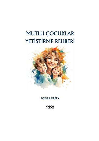 Mutlu Çocuklar Yetiştirme Rehberi - Sophia Deren