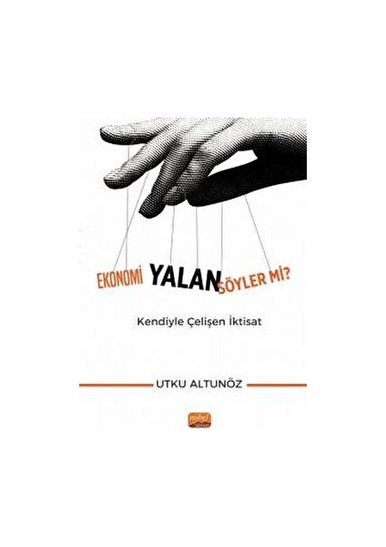 Ekonomi Yalan Söyler Mi? Kendiyle Çelişen İktisat - Utku Altunöz