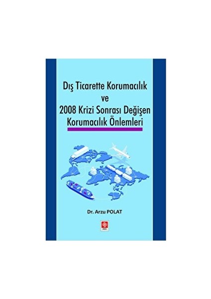 Dış Ticarette Korumacılık ve 2008 Krizi Sonrası Değişen Korumacılık Önlemleri - Arzu Polat