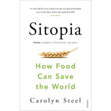 Sitopia: How Food Can Save The World - Carolyn Steel - Carolyn Steel