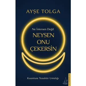 Ne İstersen Değil Neysen Onu Çekersin - Ayşe Tolga