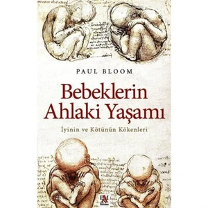 Bebeklerin Ahlaki Yaşamı: İyinin Ve Kötünün Kökenleri - Paul Bloom
