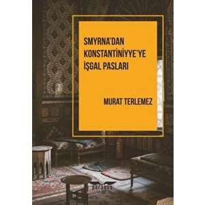 Smyrna’dan Konstantiniyye’ye İşgal Pasları - Murat Terlemez