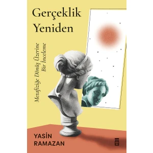 Gerçeklik Yeniden & Metafiziğe Dönüş Üzerine Bir Inceleme - Yasin Ramazan