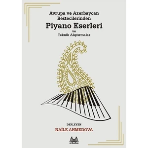 Avrupa ve Azerbaycan Bestecilerinden Piyano Eserleri ve Teknik Alıştırmalar - Naile Ahmedova