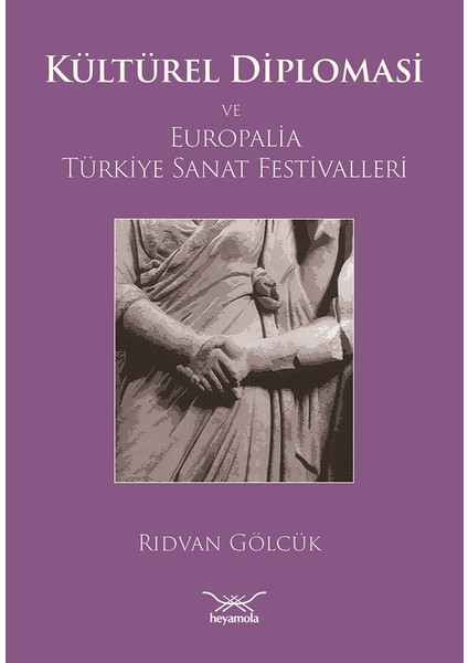 Kültürel Diplomasi ve Europalia Türkiye Sanat Festivalleri - Rıdvan Gölcük