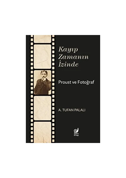 Kayıp Zamanın İzinde Proust ve Fotoğraf - A. Tufan Palalı