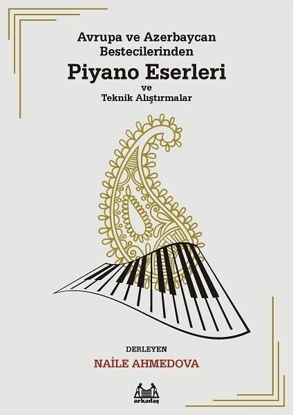 Avrupa ve Azerbaycan Bestecilerinden Piyano Eserleri ve Teknik Alıştırmalar - Naile Ahmedova