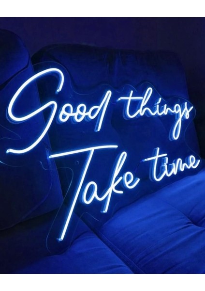 Good Things Take Time Neon Yazı LED Tabela