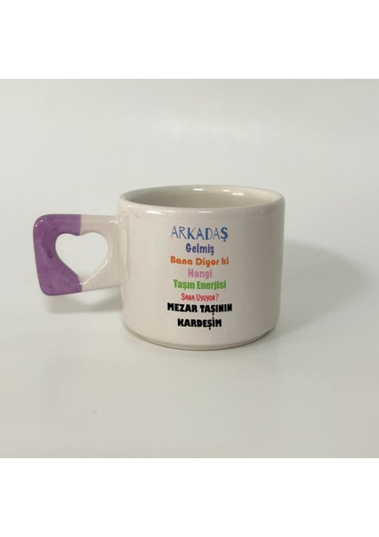 Arkadaş Gelmiş Bana Diyor Ki Renkli Baskılı Mor Kulplu Kalp Kupa