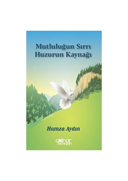 Mutluluğun Sırrı Huzurun Kaynağı - Hamza Aydın