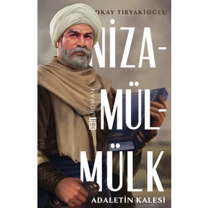 Adaletin Kalesi: Nizamülmülk - Okay Tiryakioğlu