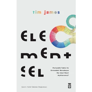 Elementsel & Periyodik Tablo ile Evrendeki Neredeyse Her Şeyi Nasıl Açıklarsınız? - Tim James
