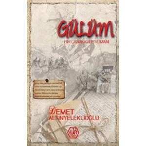 Gülüm - Bir Çanakkale Romanı - Demet Altınyeleklioğlu