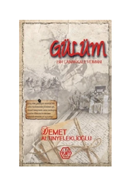 Gülüm - Bir Çanakkale Romanı - Demet Altınyeleklioğlu