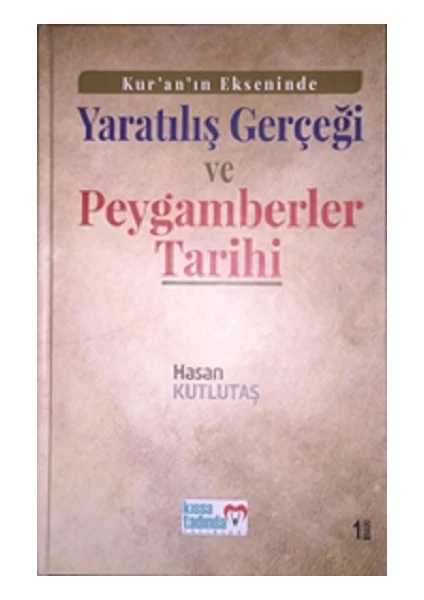 Kur'an'ın Ekseninde Yaratılış Gerçeği ve Peygamberler Tarihi - Hasan Kutlutaş