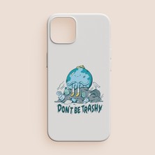 Don't Be Trashy Yazılı iPhone 13 Telefon Kılıfı