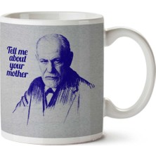 Tell Me About Your Mother Sigmund Freud Iki Tarafı Baskılı Kupa Bardak