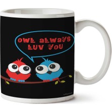 Owl Always Luv You Iki Tarafı Baskılı Kupa Bardak