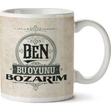 Ben Bu Oyunu Bozarım Iki Tarafı Baskılı Kupa Bardak