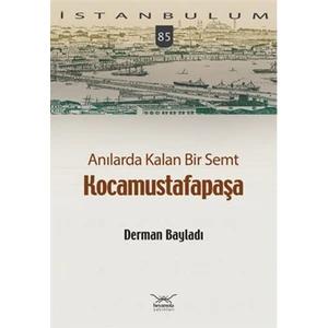 Anılarda Kalan Bir Semt Kocamustafapaşa / İstanbulum 84